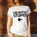 I'm With Stupid Funny T-Shirt