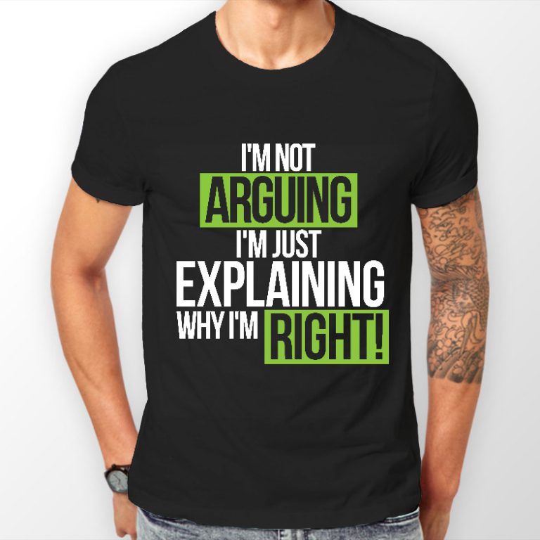 I'm Not Arguing Just Explaining Why I'm Right T-shirt